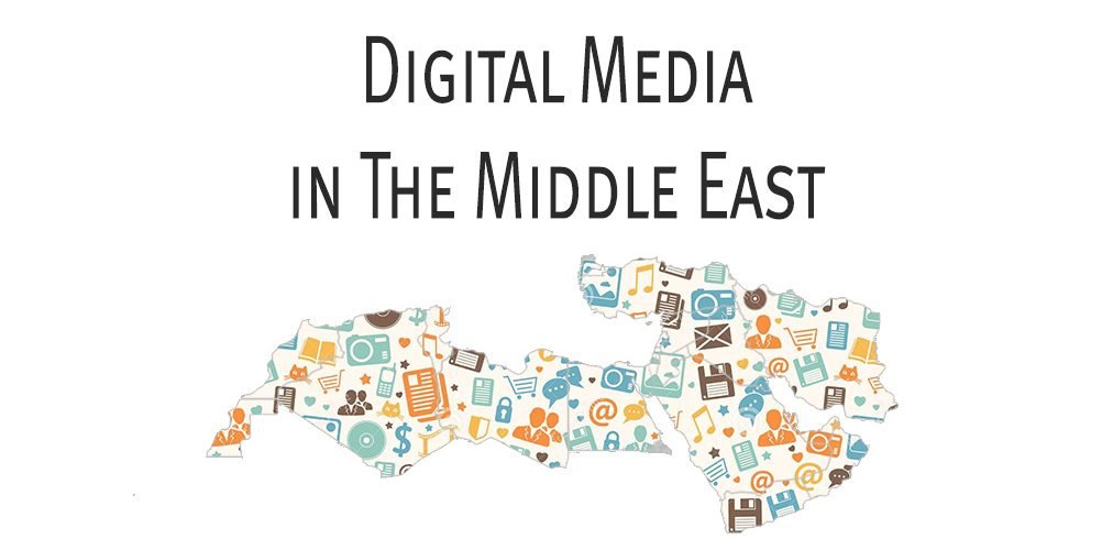 Overview: Digital Media in the Middle East, 2017 Overview: Digital Media in the Middle East, 2017